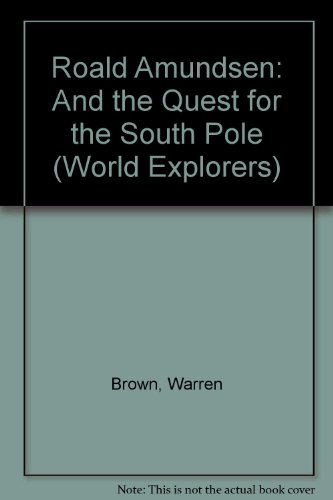 Roald Amundsen and the Quest for the South Pole. Introductory Essay by Michael Collins [World Exp...