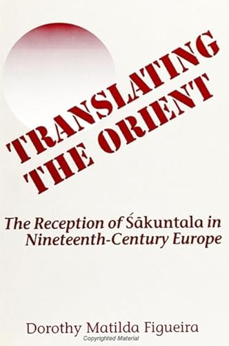 Translating The Orient The Reception Of Sakuntala In Nineteenth-century Europe