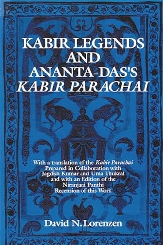 Kabir Legends and Ananta-Dass Kabir Parachai, With a translation of the Kabir Parachai prepared ...