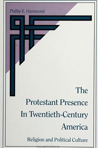The Protestant Presence in Twentieth-Century America: Religion and Political Culture,