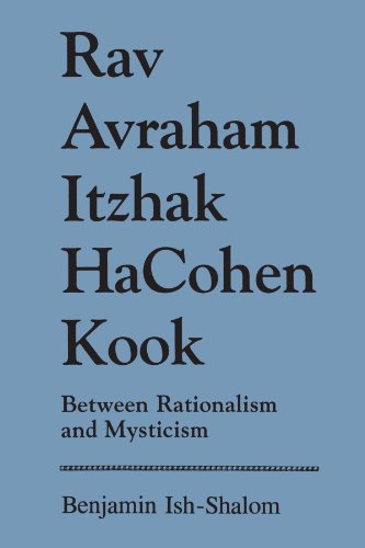 Rav Avraham Itzhak HaCohen Kook: Between Rationalism and Mysticism