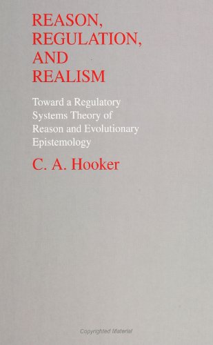 Reason, Regulation, and Realism: Toward a Regulatory Systems Theory of Reason and Evolutionary Epistemology
Reason, Regulation, and Realism: Toward a Regulatory Systems Theory of Reason and Evolutionary Epistemology