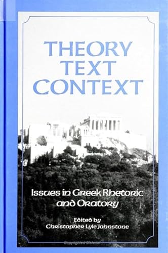 Theory, Text, and Context: Issues in Greek Rhetoric and Oratory