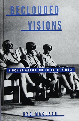 Beclouded Visions: Hiroshima-Nagasaki and the Art of Witness