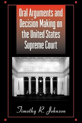Oral Arguments and Decision Making on the United States Supreme Court (SUNY series in American Constitutionalism)
Oral Arguments and Decision Making on the United States Supreme Court (SUNY series in American Constitutionalism)
