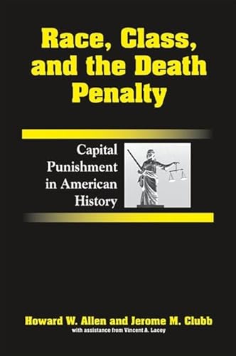 RACE, CLASS, AND THE DEATH PENALTY : Capital Punishment in American History