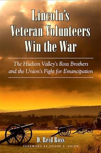 Lincoln's Veteran Volunteers Win the War: The Hudson Valley's Ross Brothers and the Union's Fight for Emancipation
Lincoln's Veteran Volunteers Win the War: The Hudson Valley's Ross Brothers and the Union's Fight for Emancipation