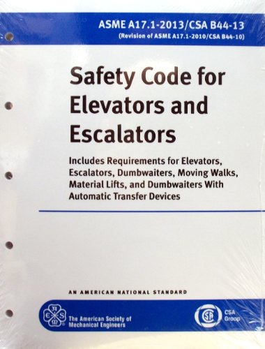 ASME A17.1-2013/CSA B44-13: Safety Code for Elevators and Escalators
ASME A17.1-2013/CSA B44-13: Safety Code for Elevators and Escalators