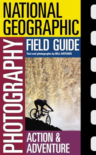 National Geographic Photography Field Guide : Action/Adventure (National Geographic Photography F...