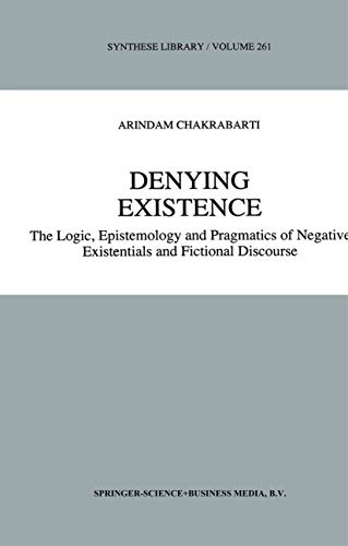 Denying Existence The Logic, Epistemology and Pragmatics of Negative Existentials and Fictional Discourse