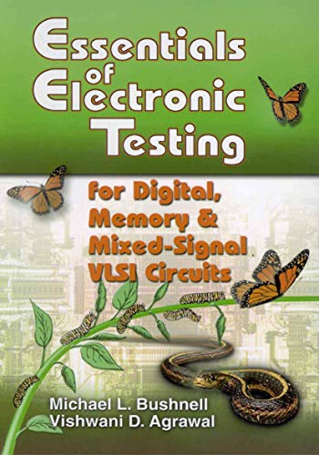 Essentials of Electronic Testing for Digital, Memory and Mixed-Signal VLSI Circuits (Frontiers in Electronic Testing, 17)
Essentials of Electronic Testing for Digital, Memory and Mixed-Signal VLSI Circuits (Frontiers in Electronic Testing, 17)