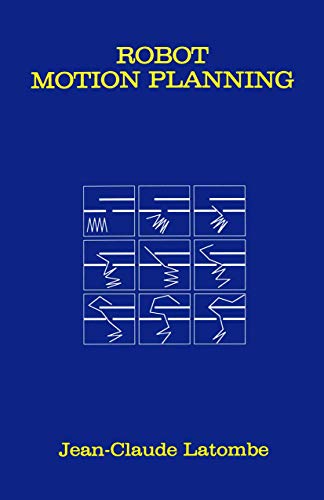 Robot Motion Planning (The Springer International Series in Engineering and Computer Science, 124)
Robot Motion Planning (The Springer International Series in Engineering and Computer Science, 124)