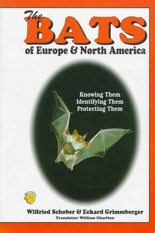 The Bats of Europe & North America: Knowing Them - Identifying Them - Protecting Them.