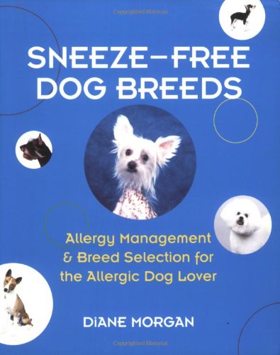 Sneeze-Free Dog Breeds : Allergy Management and Breed Selection for the Allergic Dog Lover