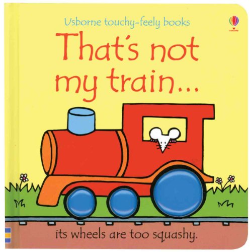 That's Not My Train. (Usborne Touchy-Feely Books)