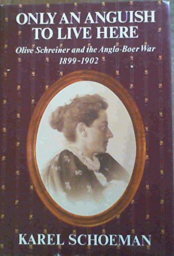 Only an Anguish to Live Here. Olive Schreiner and the Anglo-Boer War 1899-1902.