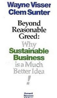Beyond Reasonable Greed: Why Sustainable Business Is a Much Better Idea!