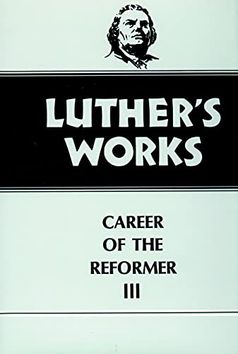 Luther's Works, Volume 33: Career of the Reformer III