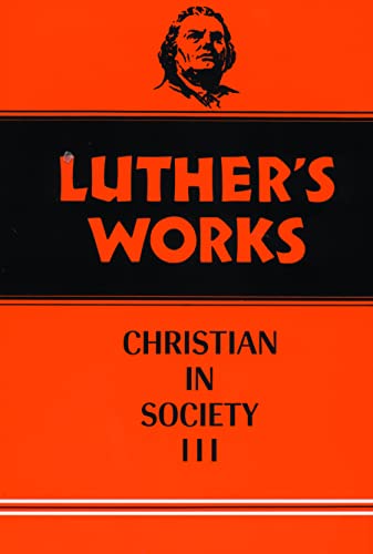 Luther's Works: The Christian in Society III, Vol. 46