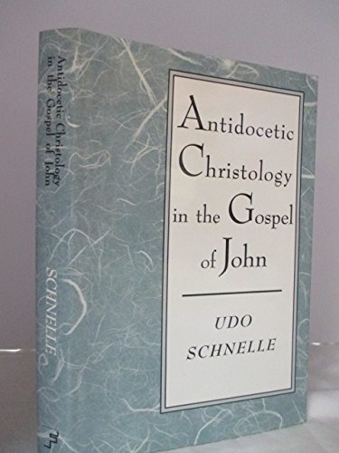 Antidocetic Christology in the Gospel of John: An Investigation of the Place of the Fourth Gospel...