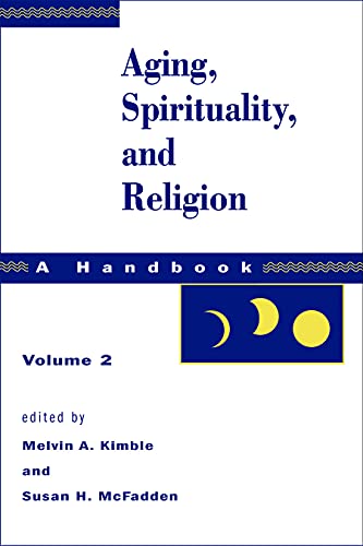 Aging, Spirituality, and Religion: A Handbook, Volume 2