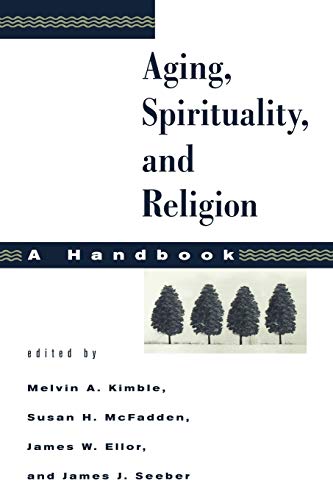 AGING, SPIRITUALITY AND RELIGION: A Handbook Volume One