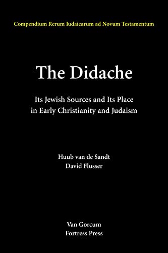 The Didache: Its Jewish Sources and its Place in Early Judaism and Christianity (Compendia Rerum ...