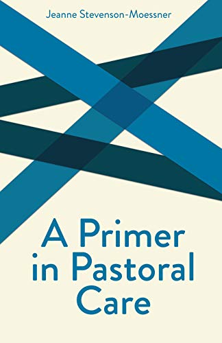 A Primer In Pastoral Care: Creative Pastoral Care and Counseling Series
