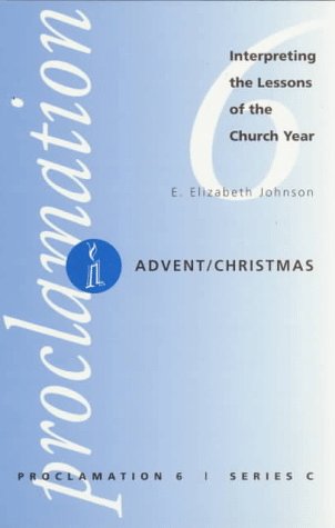 Advent/Christmas: Interpreting the Lessons of the Church Year (Proclamation , No 6, Series C)
Advent/Christmas: Interpreting the Lessons of the Church Year (Proclamation , No 6, Series C)