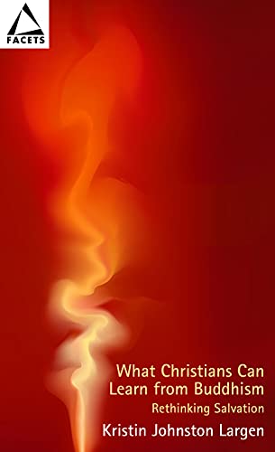 What Christians Can Learn From Buddhism: Rethinking Salvation (Facets)