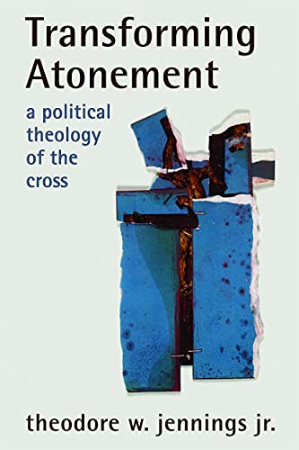 TRANSFORMING ATONEMENT : A Political Theology of the Cross