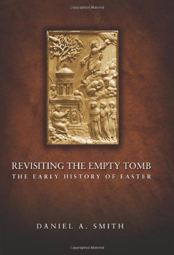 REVISITING THE EMPTY TOMB : The Early History of Easter