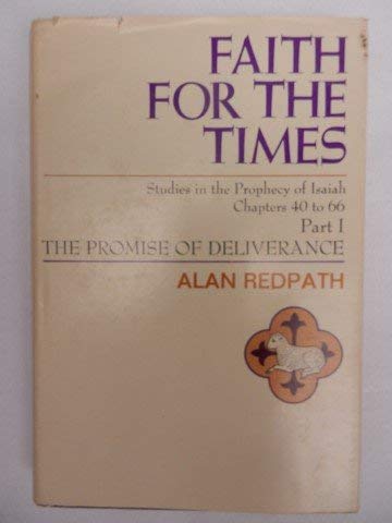 Faith for the Times: Studies in the Prophecy of Isaiah, Chapters 40 to 66: Part I, The Promise of Deliverance
Faith for the Times: Studies in the Prophecy of Isaiah, Chapters 40 to 66: Part I, The Promise of Deliverance