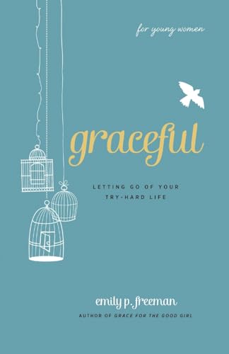 Graceful (For Young Women): Letting Go of Your Try-Hard Life