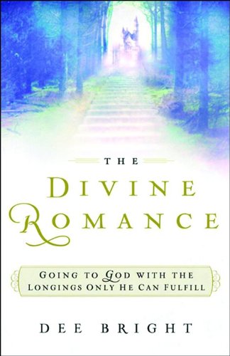 Divine Romance, The: Going to God with the Longings Only He Can Fulfill
