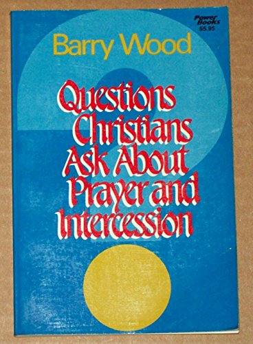 Questions Christians Ask about Prayer and Intercession