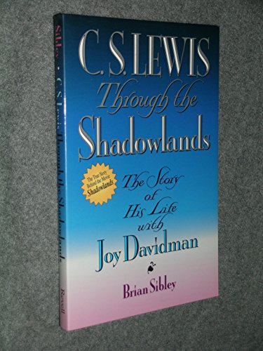 C. S. LEWIS Through the Shadowlands THE STORY OF HIS LIFE WITH JOY DAVIDMAN