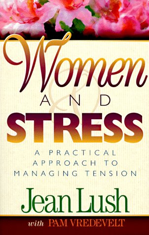 Women and Stress : A Practical Approach to Managing Tension
