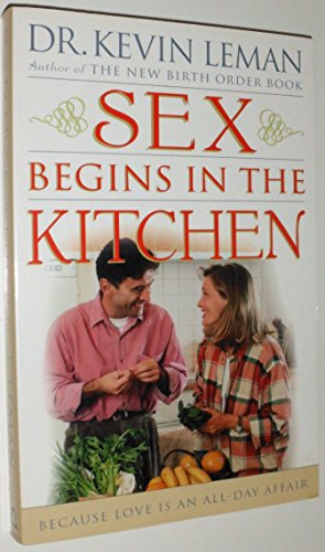 Sex Begins in the Kitchen: Because Love Is an All-Day Affair