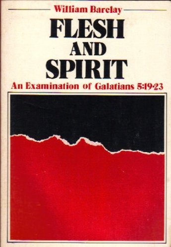 Flesh and Spirit: An Examination of Galatians 5:19-23