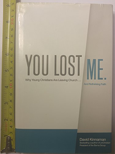 You Lost Me: Why Young Christians Are Leaving Church.and Rethinking Faith
