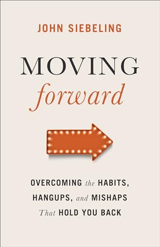 Moving Forward: Overcoming the Habits, Hangups, and Mishaps That Hold You Back
Moving Forward: Overcoming the Habits, Hangups, and Mishaps That Hold You Back