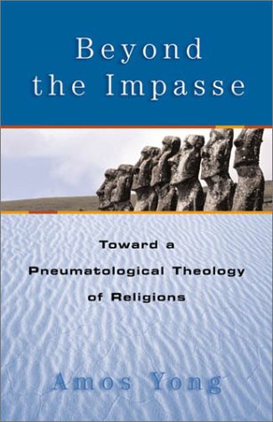 Beyond the Impasse: Toward a Pneumatological Theology of Religions