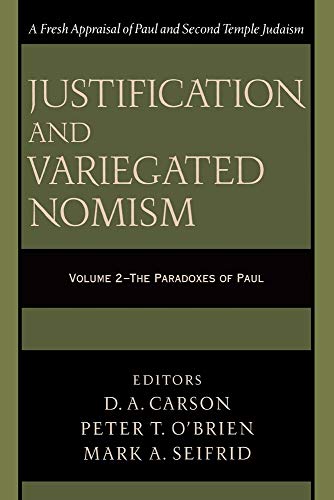 Justification and Variegated Nomism Vol. Two: The Paradoxes of Paul
