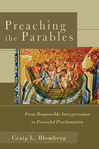 Preaching the Parables: From Responsible Interpretation to Powerful Proclamation
Preaching the Parables: From Responsible Interpretation to Powerful Proclamation