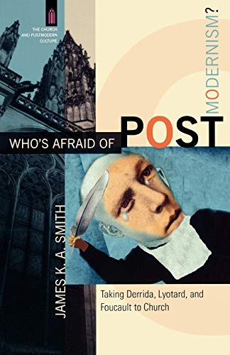 Who's Afraid of Postmodernism: Taking Derrida, Lyotard, and Foucault to Church (The Church and Postmodern Culture)
Who's Afraid of Postmodernism: Taking Derrida, Lyotard, and Foucault to Church (The Church and Postmodern Culture)