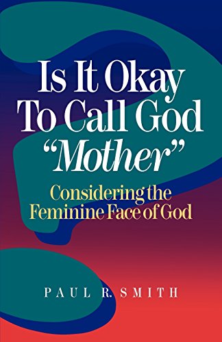 Is It Okay to Call God "Mother": Considering the Feminine Face of God
Is It Okay to Call God "Mother": Considering the Feminine Face of God