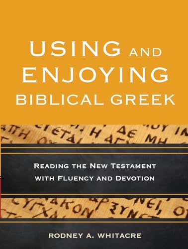 Using and Enjoying Biblical Greek : Reading the New Testament With Fluency and Devotion
Using and Enjoying Biblical Greek : Reading the New Testament With Fluency and Devotion