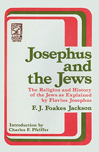 Josephus and the Jews. the Religion and History of the Jews As Explained by Flavius Josephus