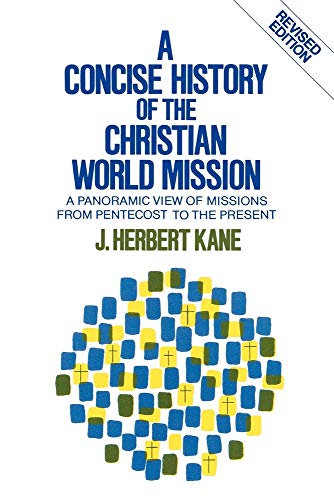 Concise History of the Christian World Mission : A Panoramic View of Missions from Pentecost to the Present
Concise History of the Christian World Mission : A Panoramic View of Missions from Pentecost to the Present